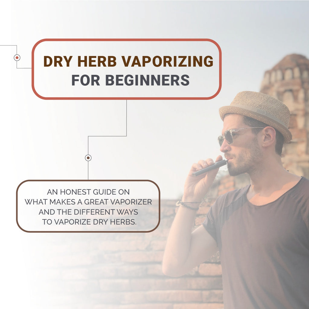 Dry herb vaporizing for beginners