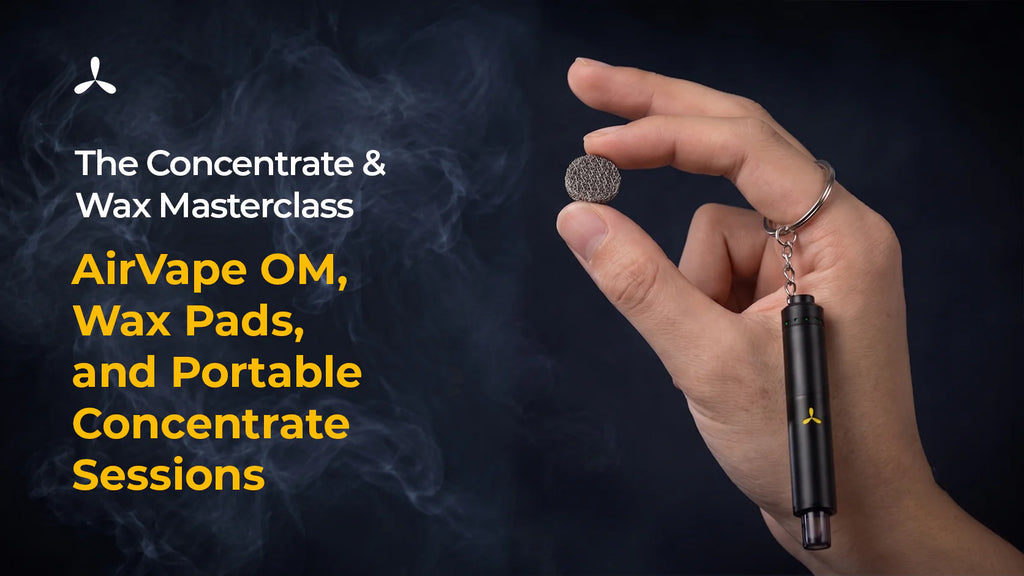 The Concentrate & Wax, AirVape OM, Wax Pads, and Portable Concentrate Sessions