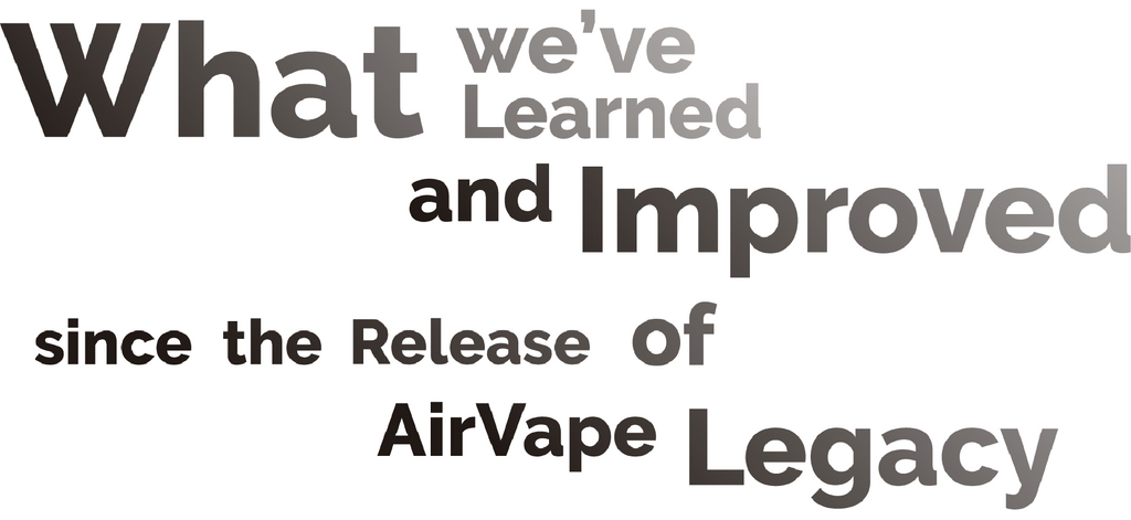 AirVape Legacy - What we Learned and Improved